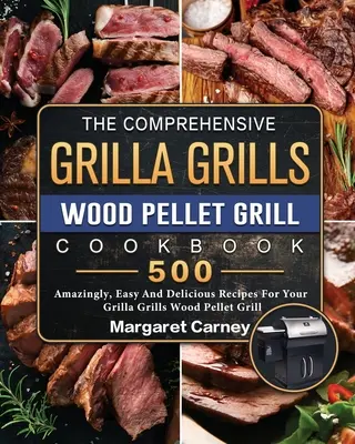 Komplexná kuchárska kniha Grilla Grills Wood Pellet Grill Cookbook: 500 úžasne jednoduchých a chutných receptov pre váš gril na drevené pelety Grilla Grills - The Comprehensive Grilla Grills Wood Pellet Grill Cookbook: 500 Amazingly, Easy And Delicious Recipes For Your Grilla Grills Wood Pellet Grill