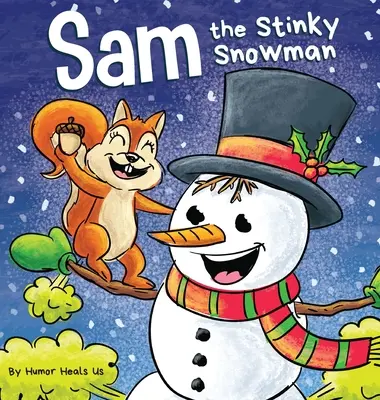 Smradľavý snehuliak Sam: Sámko: Snehuliak Samko: Zábavná obrázková knižka pre deti a dospelých o snehuliakoch, ktorí prdia a prdia - Sam the Stinky Snowman: A Funny Read Aloud Picture Book For Kids And Adults About Snowmen Farts and Toots