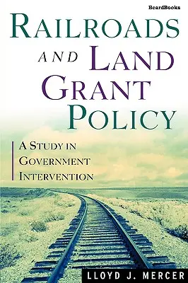 Železnice a politika udeľovania pozemkov: Štúdia o vládnych zásahoch - Railroads and Land Grant Policy: A Study in Government Intervention