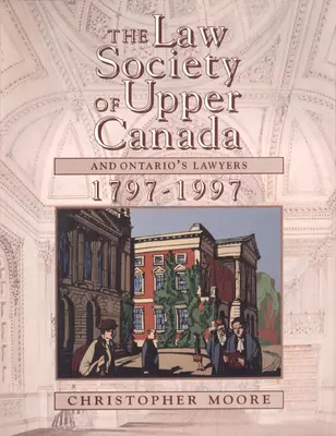 Právnická spoločnosť Hornej Kanady a ontarijskí právnici, 1797-1997 - The Law Society of Upper Canada and Ontario's Lawyers, 1797-1997