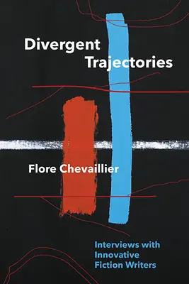 Divergentné trajektórie: Rozhovory s inovatívnymi spisovateľmi beletrie - Divergent Trajectories: Interviews with Innovative Fiction Writers