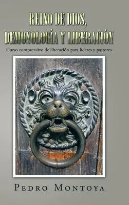 Reino de Dios, demonologa y liberacin: Vydanie: Curso comprensivo de liberacin para lderes y pastores - Reino de Dios, demonologa y liberacin: Curso comprensivo de liberacin para lderes y pastores
