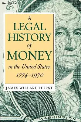 Právne dejiny peňazí: V Spojených štátoch 1774-1970 - A Legal History of Money: In the United States 1774-1970
