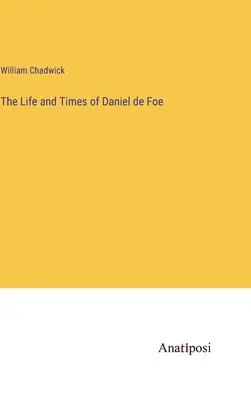 Život a doba Daniela de Foe - The Life and Times of Daniel de Foe