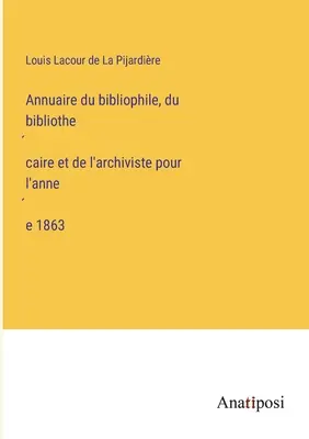 Ročenka bibliofila, knihovníka a archivára za rok 1863 - Annuaire du bibliophile, du bibliothécaire et de l'archiviste pour l'année 1863