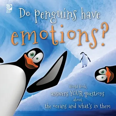 Majú tučniaky emócie?: Svetová kniha odpovedá na vaše otázky o oceánoch a o tom, čo sa v nich nachádza - Do penguins have emotions?: World Book answers your questions about the oceans and what's in them