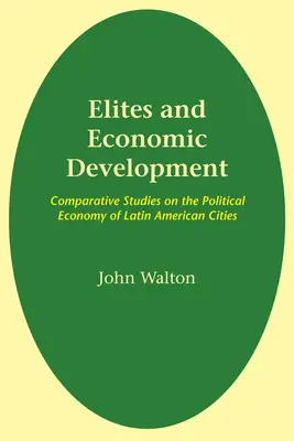 Elity a hospodársky rozvoj: Porovnávacie štúdie o politickej ekonómii latinskoamerických miest - Elites and Economic Development: Comparative Studies on the Political Economy of Latin American Cities