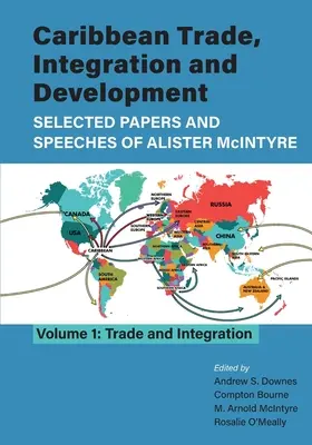 Karibský obchod, integrácia a rozvoj - Vybrané dokumenty a prejavy Alistera McIntyra (zväzok 1): Obchod a integrácia - Caribbean Trade, Integration and Development - Selected Papers and Speeches of Alister McIntyre (Vol. 1): Trade and Integration