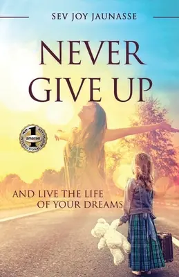 Nikdy sa nevzdávaj: a ži život svojich snov - Never Give Up: And Live the Life of Your Dreams