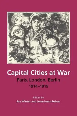 Hlavné mestá vo vojne: Paríž, Londýn, Berlín, 1914-1919 - Capital Cities at War: Paris, London, Berlin, 1914-1919