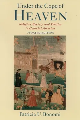 Pod nebeskou klenbou: Náboženstvo, spoločnosť a politika v koloniálnej Amerike - Under the Cope of Heaven: Religion, Society, and Politics in Colonial America