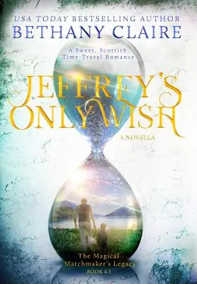 Jeffreyho jediné želanie - novela: Sladká, škótska romanca o cestovaní v čase - Jeffrey's Only Wish - A Novella: A Sweet, Scottish, Time Travel Romance