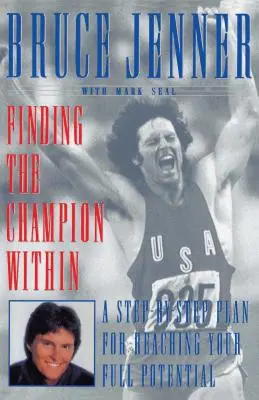 Nájsť v sebe šampióna: Plán krokov pre dosiahnutie vášho plného potenciálu - Finding the Champion Within: A Step-By-Step Plan for Reaching Your Full Potential