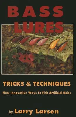 Bass Lures Trick & Techniques (Nástrahy a techniky lovu ostriežov): Nové, inovatívne spôsoby lovu na umelé nástrahy - Bass Lures Trick & Techniques: New, Innovative Ways to Fish Artificial Baits