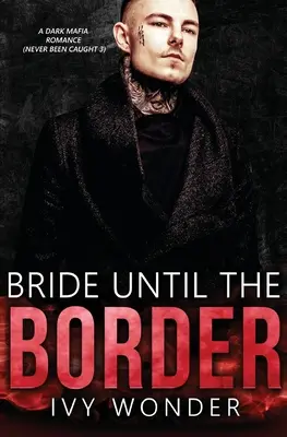 Nevesta až po hranicu: Temná mafiánska romanca - Bride Until the Border: A Dark Mafia Romance