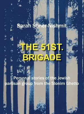 51. brigáda - Osobné príbehy židovskej partizánskej skupiny zo slonimského geta - The 51st Brigade - Personal stories of the Jewish Partisan group from the Slonim Ghetto