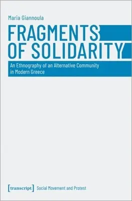 Fragmenty solidarity: Etnografia alternatívnej komunity v modernom Grécku - Fragments of Solidarity: An Ethnography of an Alternative Community in Modern Greece