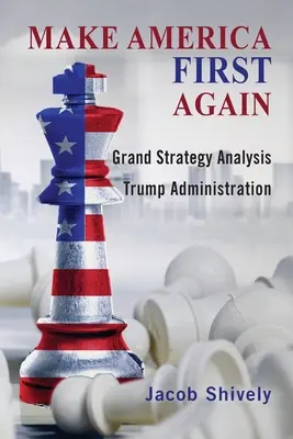 Urobme Ameriku opäť prvou: Analýza veľkej stratégie a Trumpova administratíva - Make America First Again: Grand Strategy Analysis and the Trump Administration