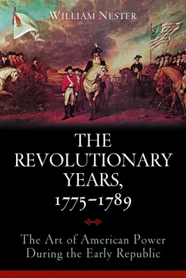 Revolučné roky 1775-1789: Umenie americkej moci v období ranej republiky - The Revolutionary Years, 1775-1789: The Art of American Power During the Early Republic
