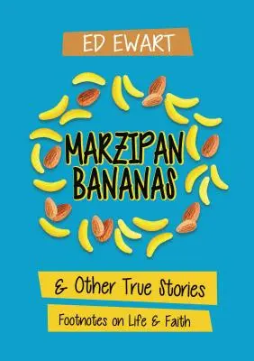 Marcipánové banány: A iné skutočné príbehy: Poznámky pod čiarou o živote a viere - Marzipan Bananas: And Other True Stories: Footnotes on Life and Faith