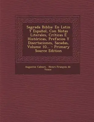 Sagrada Biblia: V latinčine a španielčine, s poznámkami o literatúre, historickými poznámkami, predslovmi a diskusiami, desiatym zväzkom... - Sagrada Biblia: En Latin Y Espaol, Con Notas Literales, Crticas  Histricas, Prefacios Y Disertaciones, Sacadas, Volume 10...