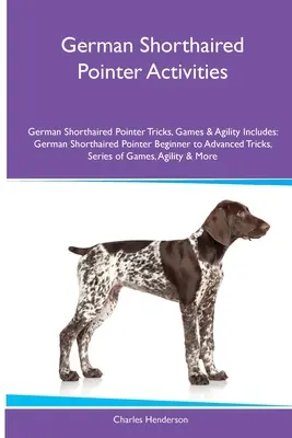 Aktivity s nemeckým krátkosrstým oharom Triky, hry a agility. Zahŕňa: Nemecký krátkosrstý ohař začiatočník až pokročilý - German Shorthaired Pointer Activities German Shorthaired Pointer Tricks, Games & Agility. Includes: German Shorthaired Pointer Beginner to Advanced Tr
