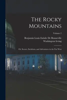 Skalnaté hory: Skalnaté hory: alebo scény, príhody a dobrodružstvá na ďalekom západe; 2. zväzok - The Rocky Mountains: Or, Scenes, Incidents, and Adventures in the Far West; Volume 2