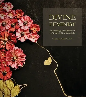 Božská feministka: An Anthology of Poetry & Art by Womxn & Non-Binary Folx - Divine Feminist: An Anthology of Poetry & Art by Womxn & Non-Binary Folx