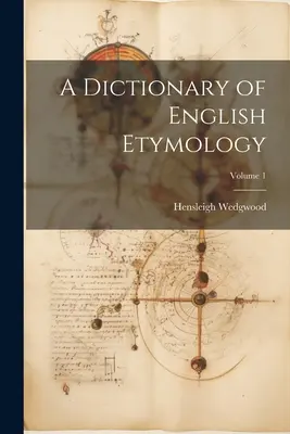 Slovník anglickej etymológie; 1. zväzok - A Dictionary of English Etymology; Volume 1