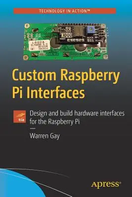 Vlastné rozhrania Raspberry Pi: Navrhujte a vytvárajte hardvérové rozhrania pre Raspberry Pi - Custom Raspberry Pi Interfaces: Design and Build Hardware Interfaces for the Raspberry Pi