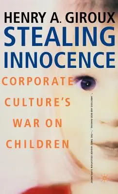 Stealing Innocence: Mládež, moc korporácií a politika kultúry - Stealing Innocence: Youth, Corporate Power and the Politics of Culture