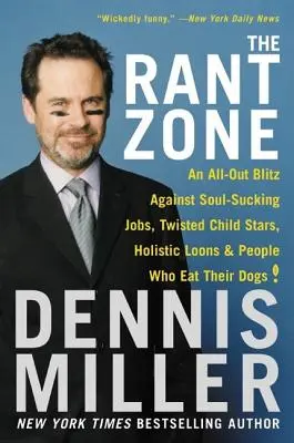 The Rant Zone (Zóna hnevu): Rant: All-Out Blitz Against Soul-Sucking Jobs, Twisted Child Stars, Holistic Loons, and People Who Eat Their Dogs! - The Rant Zone: An All-Out Blitz Against Soul-Sucking Jobs, Twisted Child Stars, Holistic Loons, and People Who Eat Their Dogs!