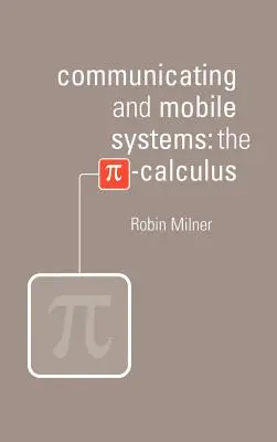 Komunikačné a mobilné systémy: Kalkulácia s číslom Pi - Communicating and Mobile Systems: The Pi Calculus