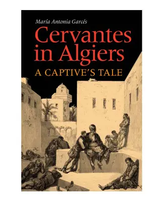 Cervantes v Alžírsku: Cervantes: Príbeh zajatca - Cervantes in Algiers: A Captive's Tale
