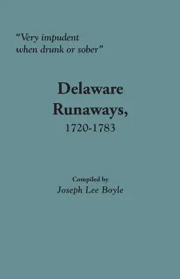 Veľmi drzý, keď je opitý alebo triezvy: Utečenci z Delaware, 1720-1783 - Very Impudent When Drunk or Sober: Delaware Runaways, 1720-1783