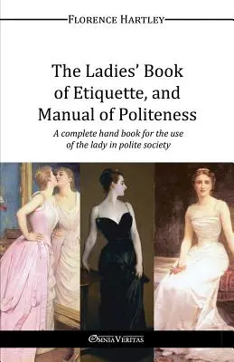 Dámska kniha etikety a príručka zdvorilosti - The Ladies' Book of Etiquette, and Manual of Politeness