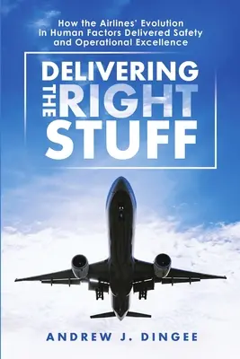 Dodávanie správnych vecí: Ako vývoj ľudských faktorov v leteckých spoločnostiach priniesol bezpečnosť a prevádzkovú dokonalosť - Delivering the Right Stuff: How the Airlines' Evolution in Human Factors Delivered Safety and Operational Excellence
