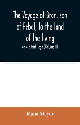 Cesta Brana, syna Febala, do krajiny živých; stará írska sága (II. diel) - The voyage of Bran, son of Febal, to the land of the living; an old Irish saga (Volume II)