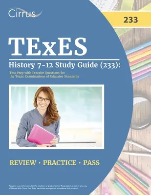 Študijná príručka TExES History 7-12 (233): Príprava na test s praktickými otázkami pre Texaské skúšky pedagogických štandardov - TExES History 7-12 Study Guide (233): Test Prep with Practice Questions for the Texas Examinations of Educator Standards