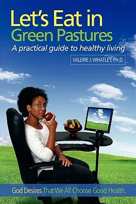 Jedzme na zelených pastvinách: Praktický sprievodca zdravým životným štýlom - Let's Eat in Green Pastures: A Practical Guide to Healthy Living