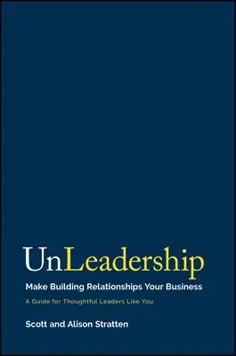 Unleadership: Z budovania vzťahov urobte svoj biznis - Unleadership: Make Building Relationships Your Business