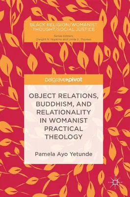 Objektové vzťahy, budhizmus a vzťahovosť vo Womanistickej praktickej teológii - Object Relations, Buddhism, and Relationality in Womanist Practical Theology