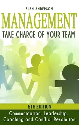Manažment: Manažment: Prevezmite zodpovednosť za svoj tím: Komunikácia, vedenie, koučovanie a riešenie konfliktov - Management: Take Charge of Your Team: Communication, Leadership, Coaching and Conflict Resolution