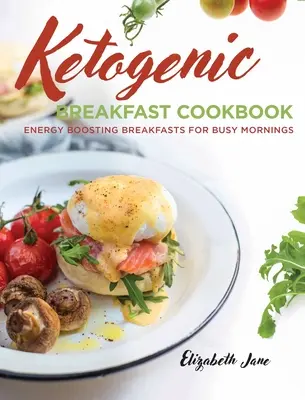 Keto raňajková kuchárka: Energetické raňajky pre rušné rána - Keto Breakfast Cookbook: Energy Boosting Breakfasts for Busy Mornings