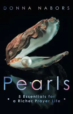 Perly: 5 základných vecí pre bohatší modlitebný život - Pearls: 5 Essentials for a Richer Prayer Life