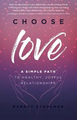 Vyberte si lásku: Jednoduchá cesta k zdravým a radostným vzťahom - Choose Love: A Simple Path to Healthy, Joyful Relationships