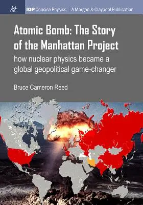 Atómová bomba: Príbeh projektu Manhattan: Ako sa jadrová fyzika stala globálnou geopolitickou zmenou - Atomic Bomb: The Story of the Manhattan Project: How Nuclear Physics Became a Global Geopolitical Game-Changer