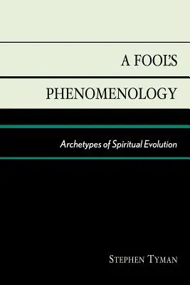 Fenomenológia blázna: Archetypy duchovnej evolúcie - A Fool's Phenomenology: Archetypes of Spiritual Evolution