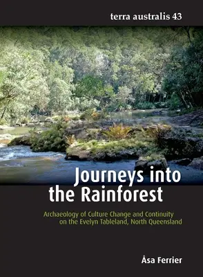 Cesty do dažďového pralesa: Vydanie: Archeológia kultúrnych zmien a kontinuity na Evelynskej stolovej planine v severnom Queenslande - Journeys into the Rainforest: Archaeology of Culture Change and Continuity on the Evelyn Tableland, North Queensland