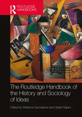Routledge Handbook of the History and Sociology of Ideas (Príručka dejín a sociológie ideí) - The Routledge Handbook of the History and Sociology of Ideas